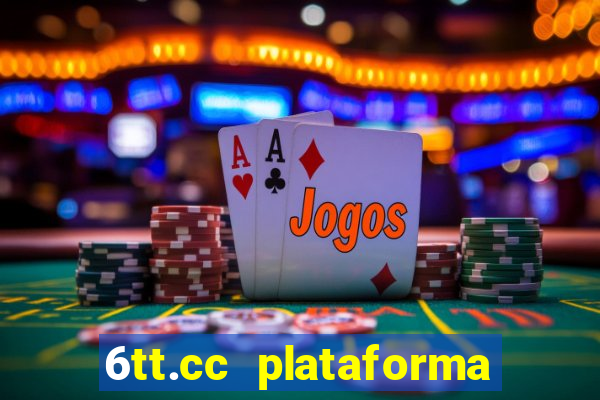 6tt.cc plataforma de jogos